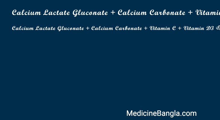 Calcium Lactate Gluconate + Calcium Carbonate + Vitamin C + Vitamin D3 এর কাজ Calcium Lactate Gluconate + Calcium Carbonate + Vitamin C + Vitamin D3 in Bangla