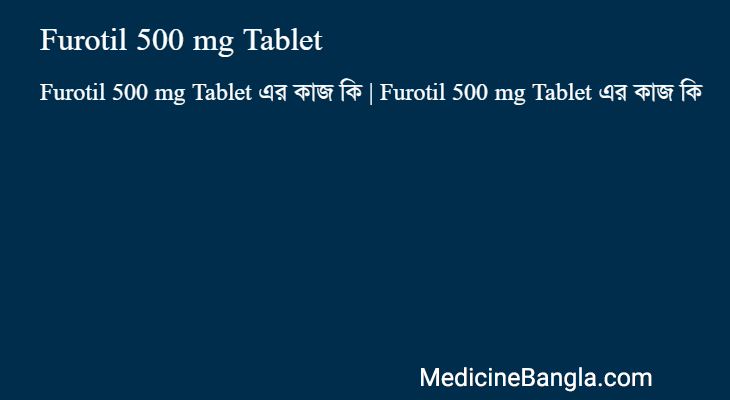 Furotil 500 mg Tablet এর কাজ Furotil 500 mg Tablet in Bangla