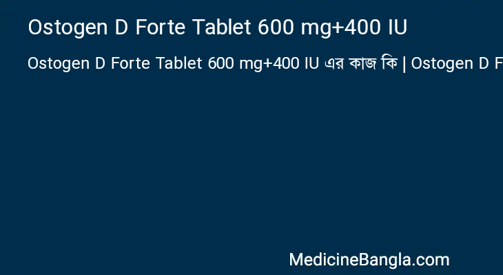Ostogen D Forte Tablet 600 mg+400 IU এর কাজ Ostogen D Forte Tablet 600 mg+400 IU in Bangla