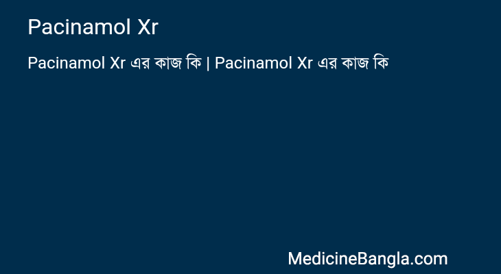 Pacinamol Xr এর কাজ Pacinamol Xr in Bangla
