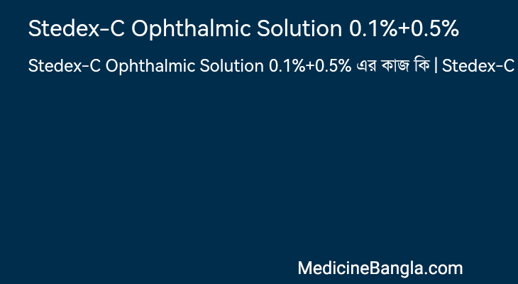 Stedex-C Ophthalmic Solution 0.1%+0.5% এর কাজ Stedex-C Ophthalmic Solution 0.1%+0.5% in Bangla