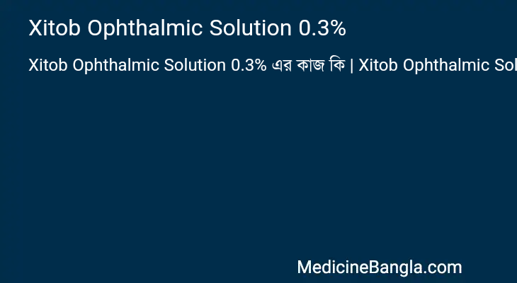 Xitob Ophthalmic Solution 0.3% এর কাজ Xitob Ophthalmic Solution 0.3% in Bangla